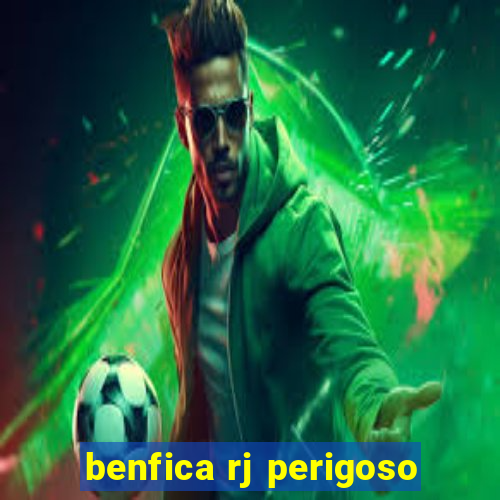 benfica rj perigoso